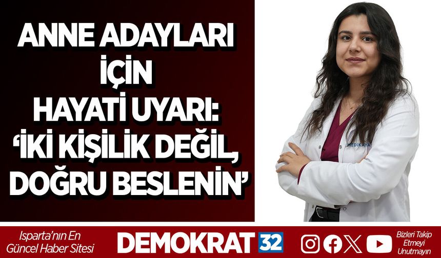 ANNE ADAYLARI İÇİN HAYATİ UYARI: ‘İKİ KİŞİLİK DEĞİL, DOĞRU BESLENİN’