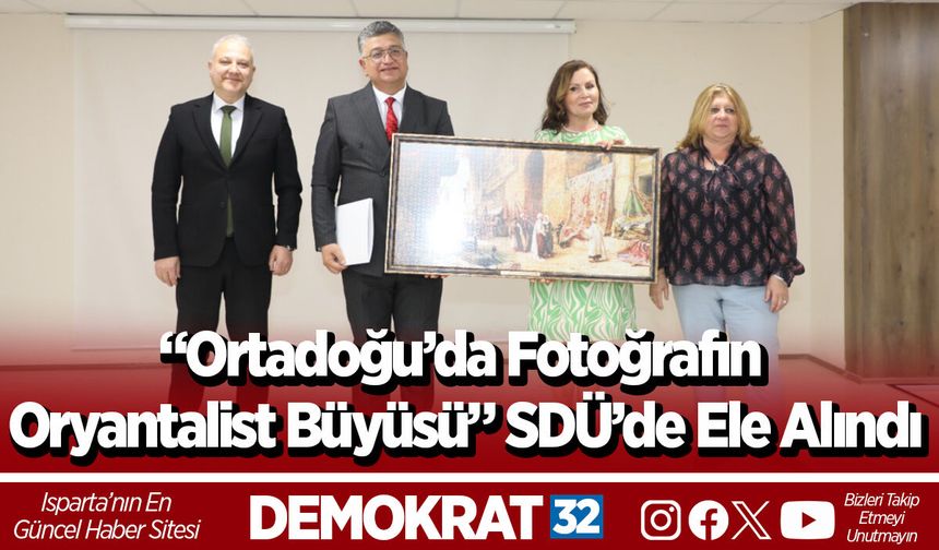 “Ortadoğu’da Fotoğrafın Oryantalist Büyüsü” SDÜ’de Ele Alındı