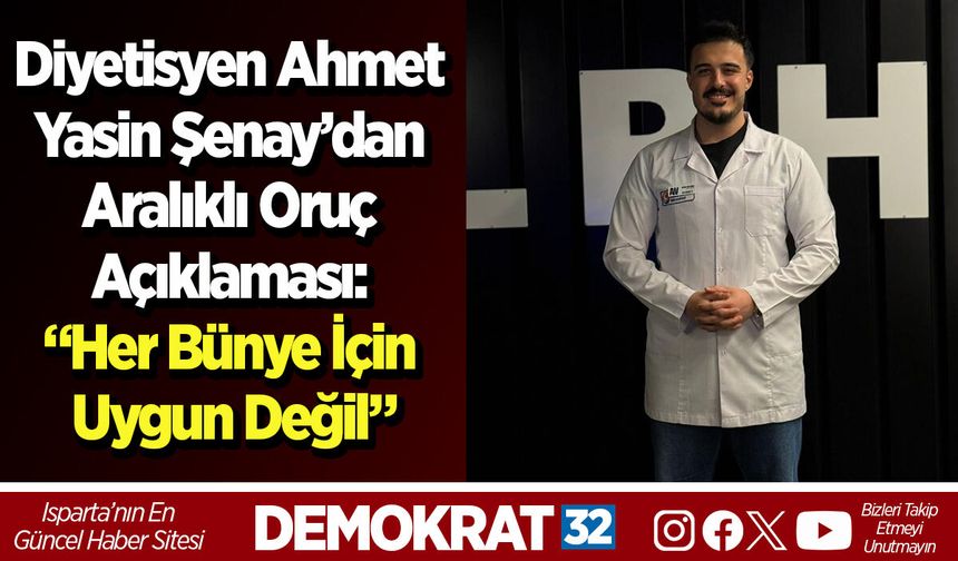 Diyetisyen Ahmet Yasin Şenay’dan Aralıklı Oruç Açıklaması: “Her Bünye İçin Uygun Değil”