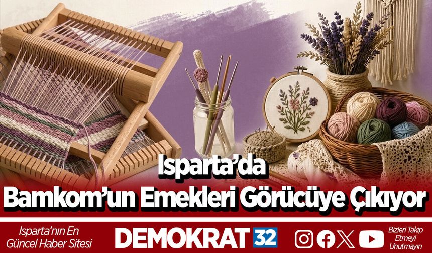 Isparta’da Bamkom’un Emekleri Görücüye Çıkıyor