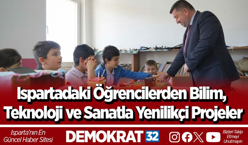 Ispartadaki Öğrencilerden Bilim, Teknoloji ve Sanatla Yenilikçi Projeler