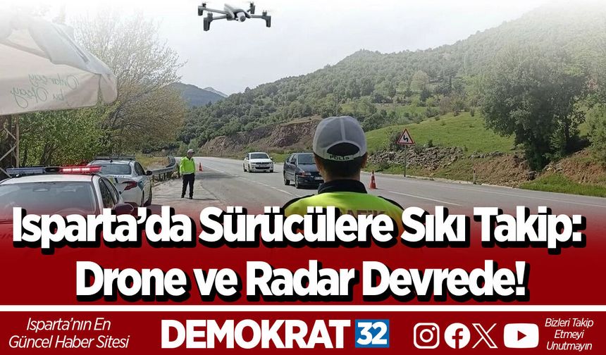 Isparta’da Sürücülere Sıkı Takip: Drone ve Radar Devrede!
