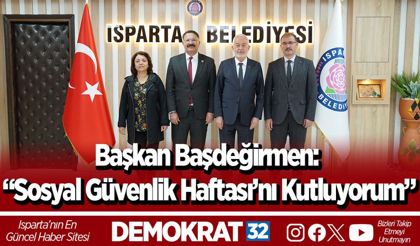 Başkan Başdeğirmen: “Sosyal Güvenlik Haftası’nı kutluyorum”