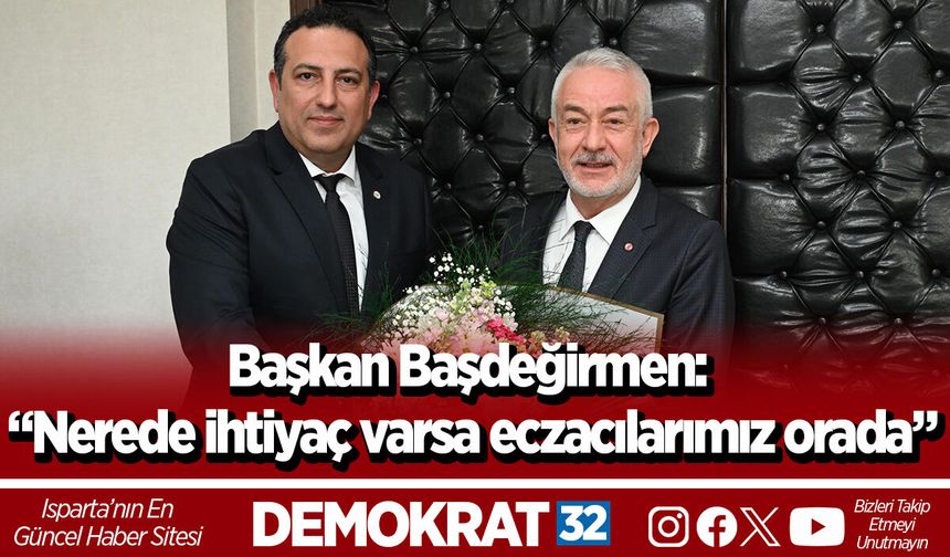 Başkan Başdeğirmen: “Nerede ihtiyaç varsa eczacılarımız orada”
