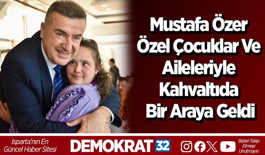 Mustafa Özer özel çocuklar ve aileleriyle kahvaltıda bir araya geldi
