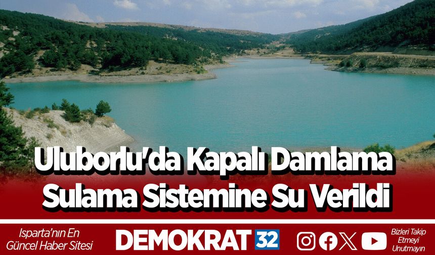 Uluborlu'da Kapalı Damlama Sulama Sistemine Su Verildi