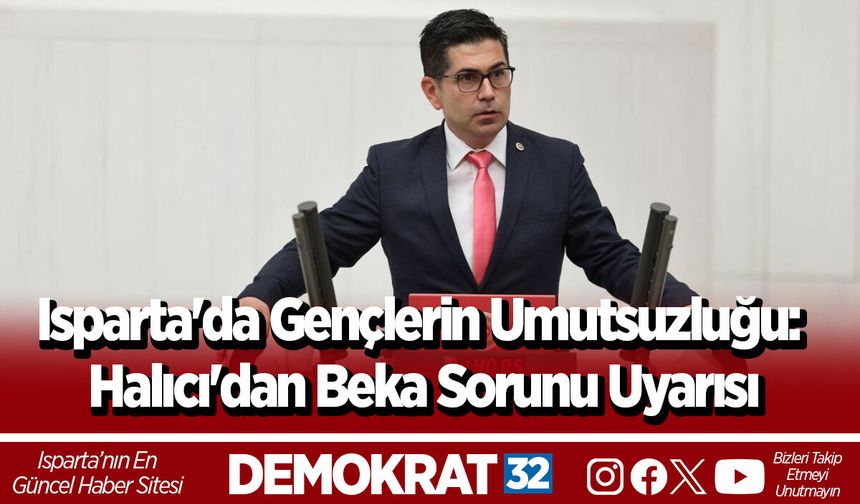 Isparta'da Gençlerin Umutsuzluğu: Halıcı'dan Beka Sorunu Uyarısı