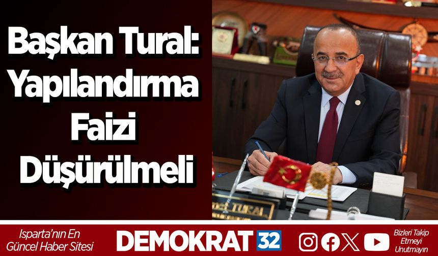 Başkan Tural: Yapılandırma faizi düşürülmeli