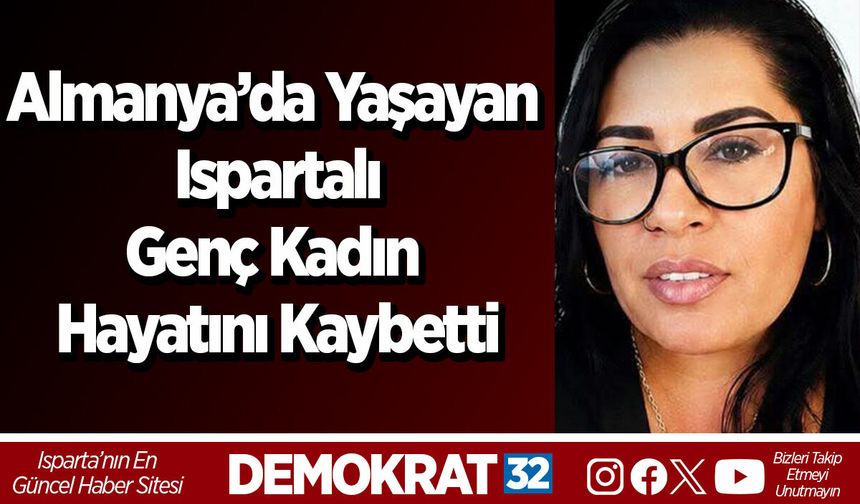 Almanya’da Yaşayan Ispartalı Genç Kadın Hayatını Kaybetti
