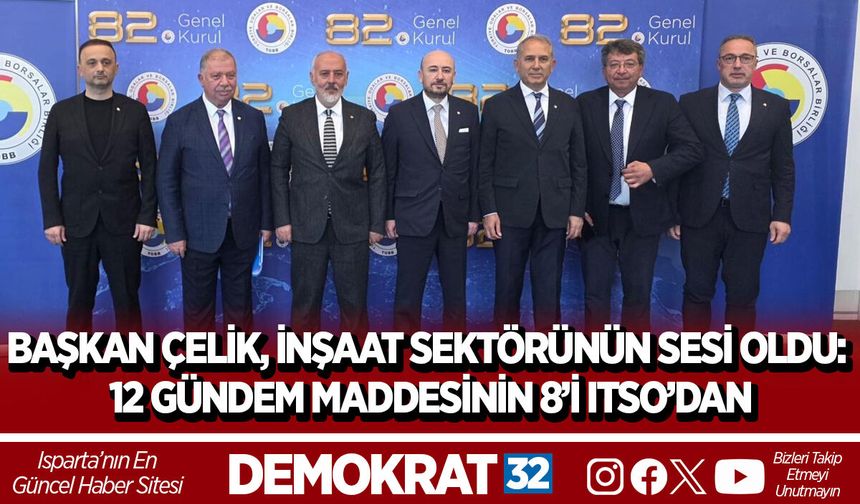 BAŞKAN ÇELİK, İNŞAAT SEKTÖRÜNÜN SESİ OLDU: 12 GÜNDEM MADDESİNİN 8’İ ITSO’DAN