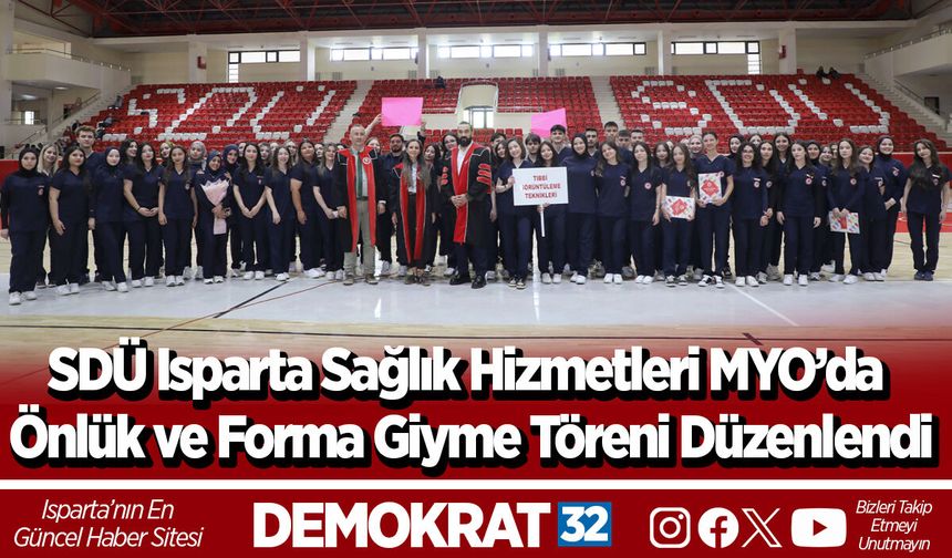 SDÜ Isparta Sağlık Hizmetleri MYO’da Önlük ve Forma Giyme Töreni Düzenlendi