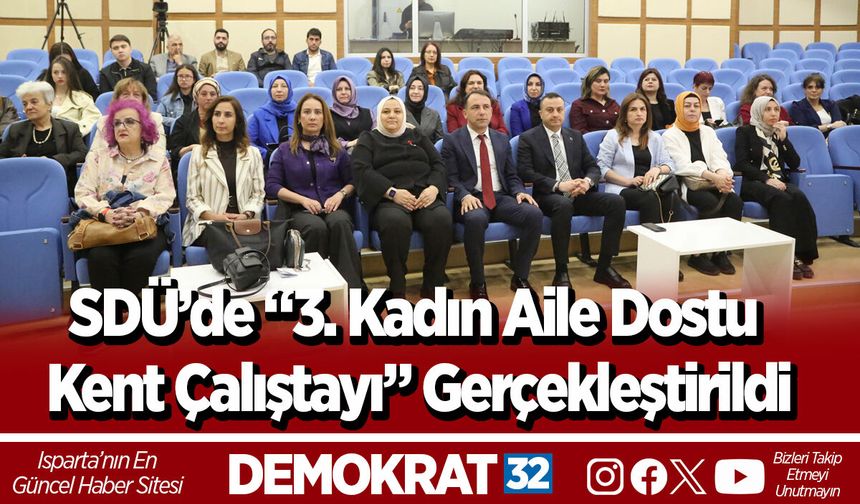 SDÜ’de “3. Kadın Aile Dostu Kent Çalıştayı” Gerçekleştirildi