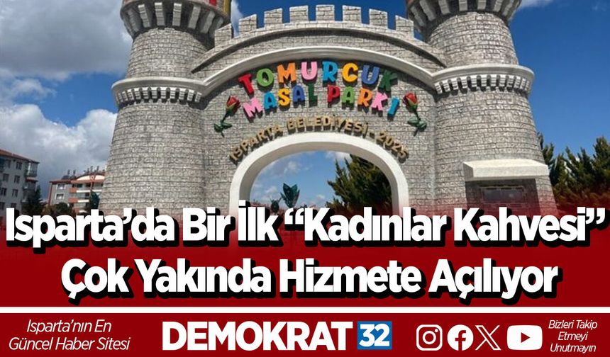 Isparta’da Bir İlk “Kadınlar Kahvesi” Çok Yakında Hizmete Açılıyor