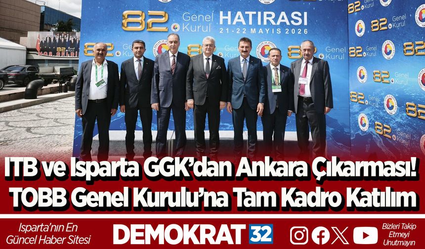 ITB ve Isparta GGK’dan Ankara Çıkarması! TOBB Genel Kurulu’na Tam Kadro Katılım