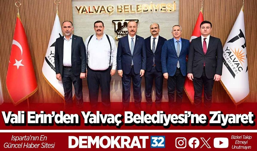 Vali Erin’den Yalvaç Belediyesi’ne Ziyaret