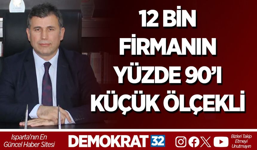 12 BİN FİRMANIN YÜZDE 90’I KÜÇÜK ÖLÇEKLİ