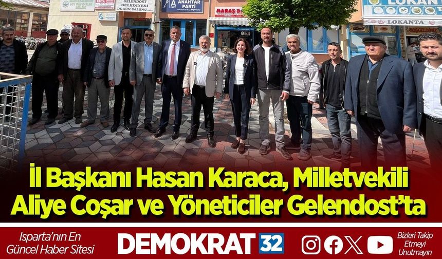İl Başkanı Hasan Karaca, Milletvekili Aliye Coşar ve Yöneticiler Gelendost’ta