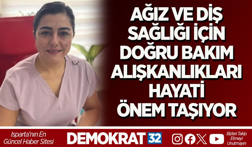 AĞIZ VE DİŞ SAĞLIĞI İÇİN DOĞRU BAKIM ALIŞKANLIKLARI HAYATİ ÖNEM TAŞIYOR