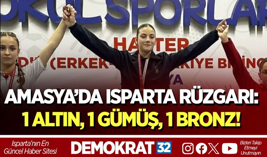 AMASYA’DA ISPARTA RÜZGARI: 1 ALTIN, 1 GÜMÜŞ, 1 BRONZ!
