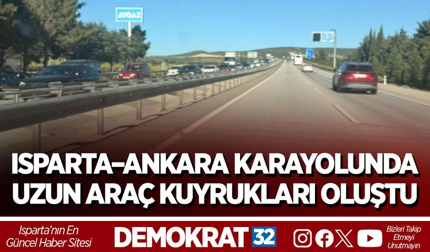 ISPARTA–ANKARA KARAYOLUNDA UZUN ARAÇ KUYRUKLARI OLUŞTU