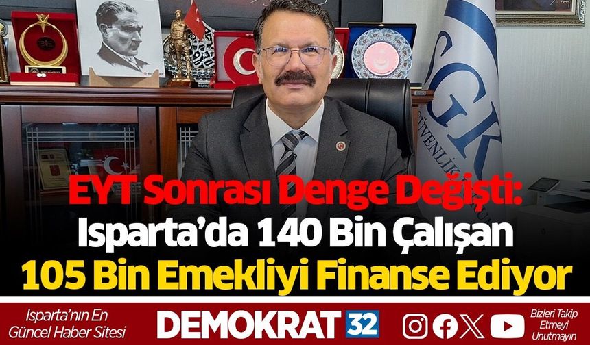 EYT Sonrası Denge Değişti: Isparta’da 140 Bin Çalışan 105 Bin Emekliyi Finanse Ediyor