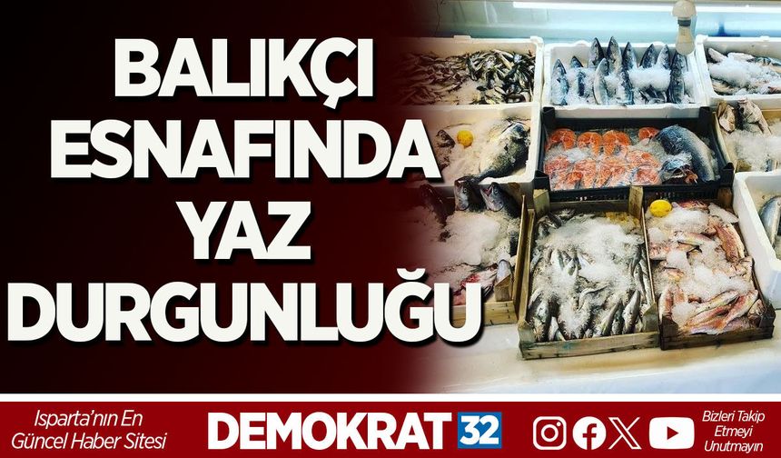 BALIKÇI ESNAFINDA YAZ DURGUNLUĞU