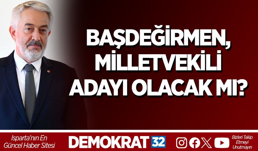 Başdeğirmen, Milletvekili Adayı Olacak Mı?