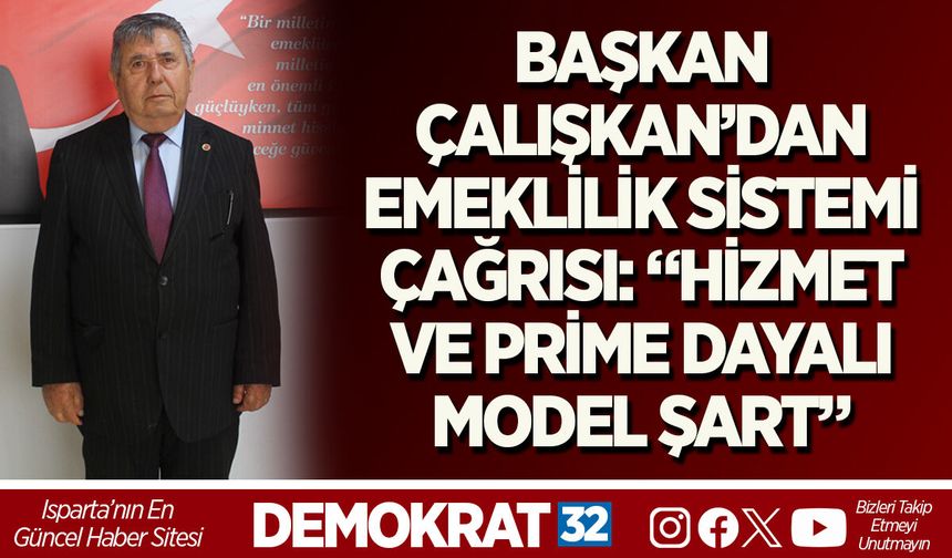 BAŞKAN ÇALIŞKAN’DAN EMEKLİLİK SİSTEMİ ÇAĞRISI: “HİZMET VE PRİME DAYALI MODEL ŞART”