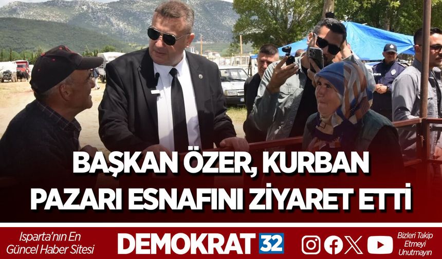 BAŞKAN ÖZER, KURBAN PAZARI ESNAFINI ZİYARET ETTİ