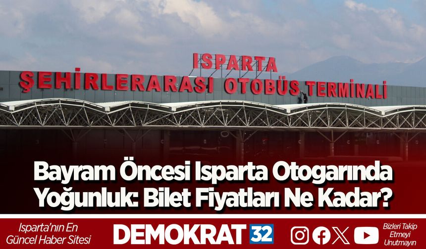 Bayram Öncesi Isparta Otogarında Yoğunluk: Bilet Fiyatları Ne Kadar?