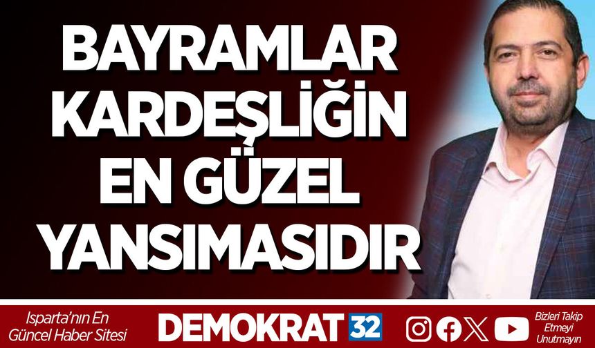 BAYRAMLAR KARDEŞLİĞİN EN GÜZEL YANSIMASIDIR