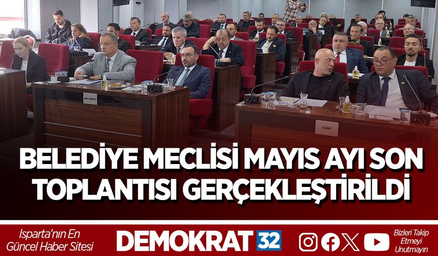 BELEDİYE MECLİSİ MAYIS AYI SON TOPLANTISI GERÇEKLEŞTİRİLDİ