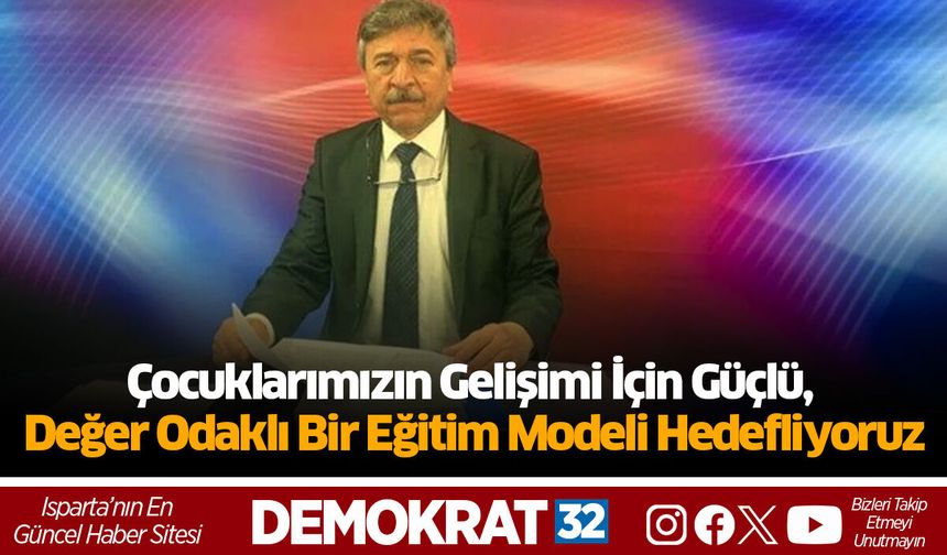 Çocuklarımızın Gelişimi İçin Güçlü, Değer Odaklı Bir Eğitim Modeli Hedefliyoruz