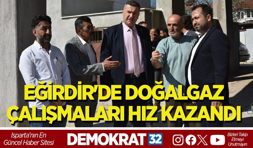 EĞİRDİR'DE DOĞALGAZ ÇALIŞMALARI HIZ KAZANDI
