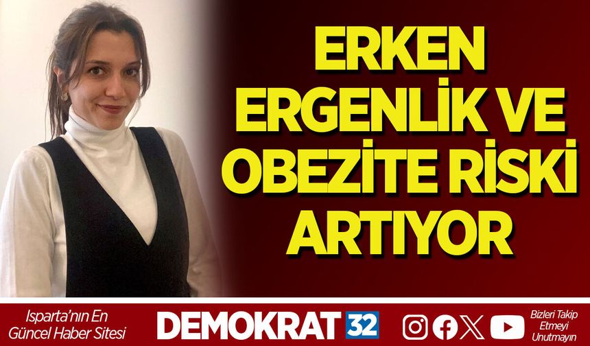 ERKEN ERGENLİK VE OBEZİTE RİSKİ ARTIYOR