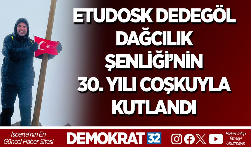 ETUDOSK DEDEGÖL DAĞCILIK ŞENLİĞİ’NİN 30. YILI COŞKUYLA KUTLANDI