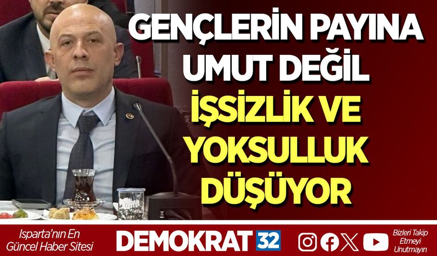 GENÇLERİN PAYINA UMUT DEĞİL İŞSİZLİK VE YOKSULLUK DÜŞÜYOR