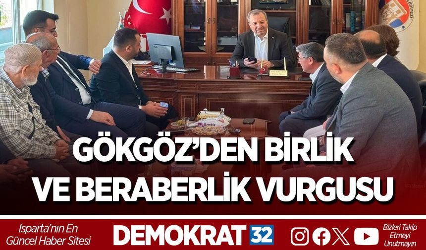 GÖKGÖZ’DEN BİRLİK VE BERABERLİK VURGUSU