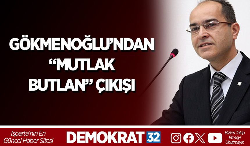 GÖKMENOĞLU’NDAN “MUTLAK BUTLAN” ÇIKIŞI