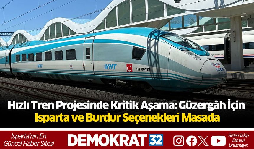 Hızlı Tren Projesinde Kritik Aşama: Güzergâh İçin Isparta ve Burdur Seçenekleri Masada