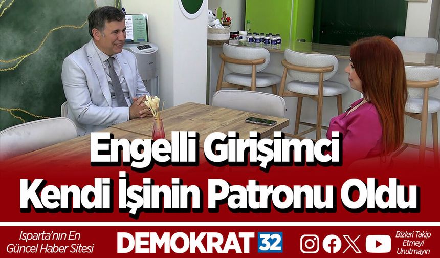 Engelli Girişimci Kendi İşinin Patronu Oldu