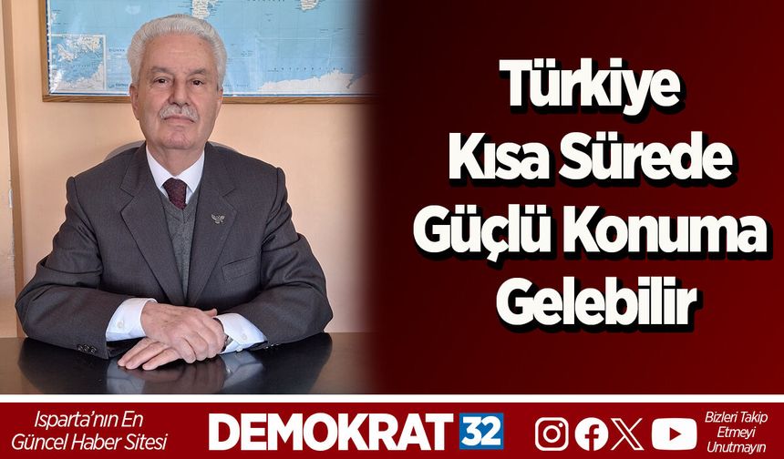 Türkiye Kısa Sürede Güçlü Konuma Gelebilir
