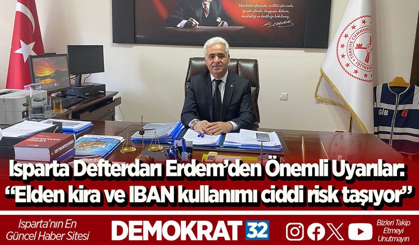 Isparta Defterdarı Erdem’den Önemli Uyarılar: “Elden kira ve IBAN kullanımı ciddi risk taşıyor”