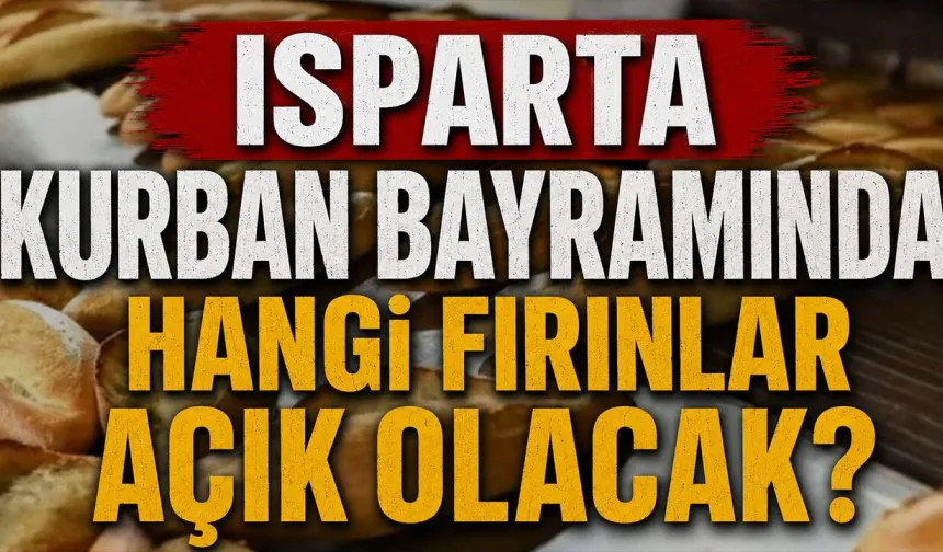 Isparta 2026 Kurban Bayramında Hangi Fırınlar Açık Olacak?