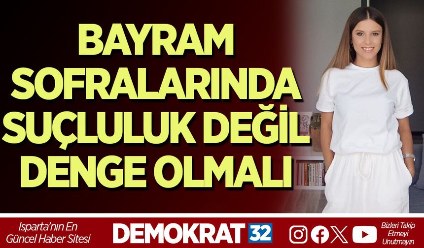 BAYRAM SOFRALARINDA SUÇLULUK DEĞİL DENGE OLMALI