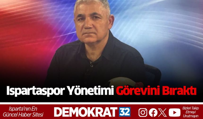 Ispartaspor Yönetimi Görevini Bıraktı