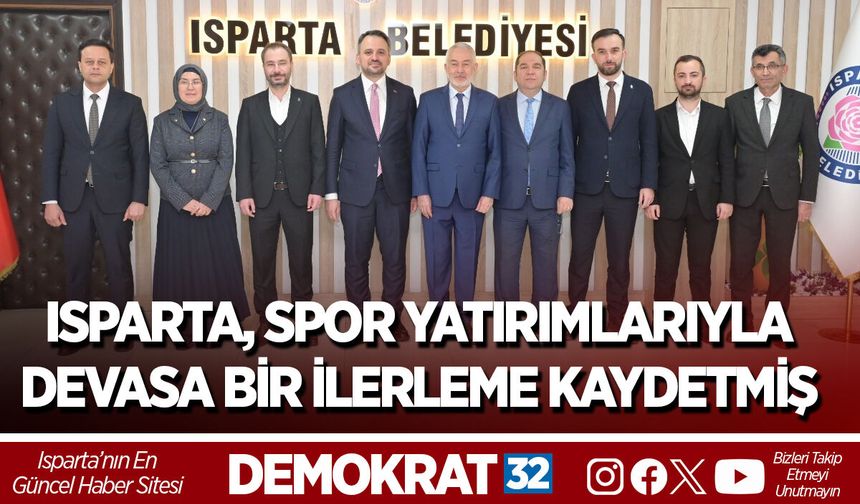 ISPARTA, SPOR YATIRIMLARIYLA DEVASA BİR İLERLEME KAYDETMİŞ