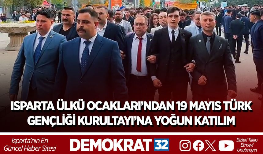 ISPARTA ÜLKÜ OCAKLARI’NDAN 19 MAYIS TÜRK GENÇLİĞİ KURULTAYI’NA YOĞUN KATILIM