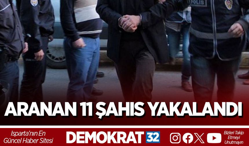ARANAN 11 ŞAHIS YAKALANDI