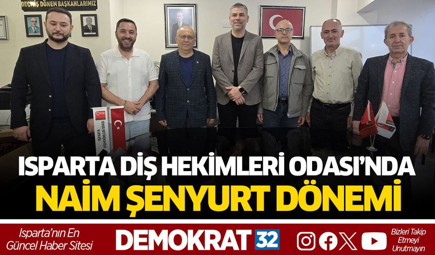 ISPARTA DİŞ HEKİMLERİ ODASI’NDA NAİM ŞENYURT DÖNEMİ